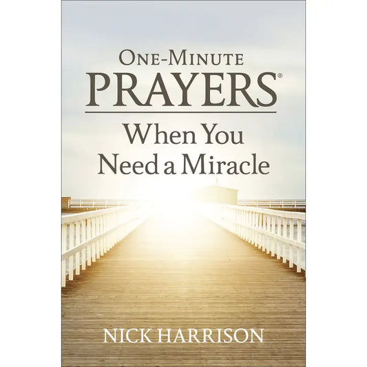One-Minute Prayers When You Need A Miracle