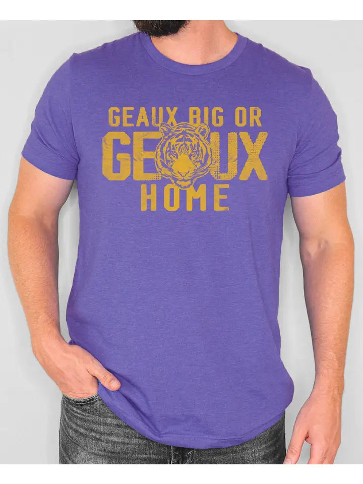 Lsu Tigers Geaux Big or Geaux Home T-Shirt